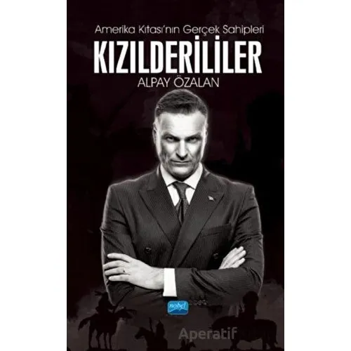 Amerika Kıtasının Gerçek Sahipleri Kızılderililer - Alpay Özalan - Nobel Akademik Yayıncılık