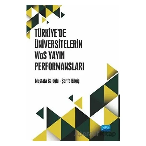 Türkiye’de Üniversitelerin WoS Yayın Performansları - Mustafa Baloğlu - Nobel Akademik Yayıncılık