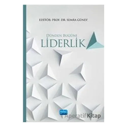 Dünden Bugüne Liderlik - Nazime Ebru Özkul - Nobel Akademik Yayıncılık