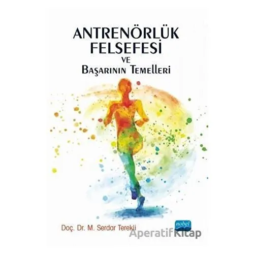 Antrenörlük Felsefesi ve Başarının Temelleri - M. Serdar Terekli - Nobel Akademik Yayıncılık
