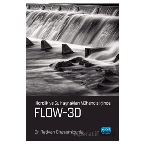 Hidrolik ve Su Kaynakları Mühendisliğinde Flow-3D - Redvan Ghasemlounia - Nobel Akademik Yayıncılık