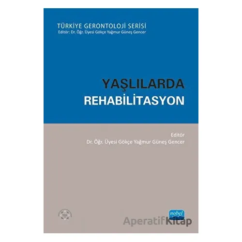 Yaşlılarda Rehabilitasyon - Gökçe Yağmur - Nobel Akademik Yayıncılık
