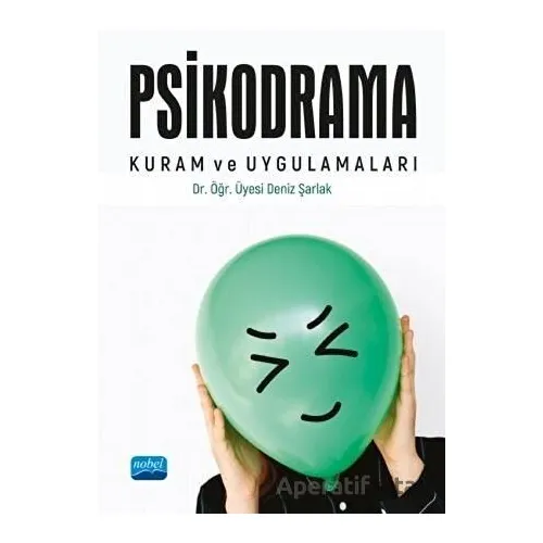 Psikodrama Kuram ve Uygulamaları - Deniz Şarlak - Nobel Akademik Yayıncılık