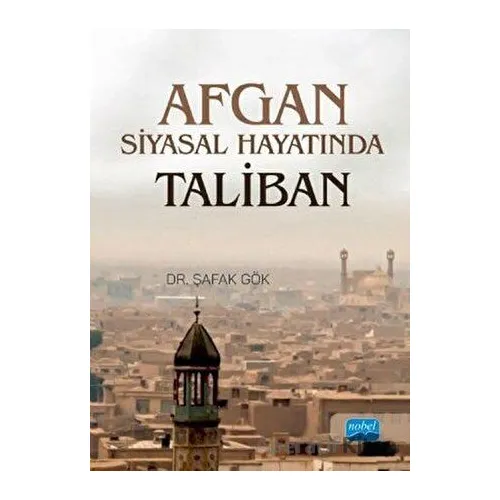 Afgan Siyasal Hayatında Taliban - Şafak Gök - Nobel Akademik Yayıncılık