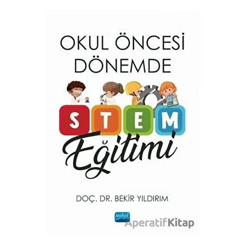 Okul Öncesi Dönemde STEM Eğitimi - Bekir Yıldırım - Nobel Akademik Yayıncılık