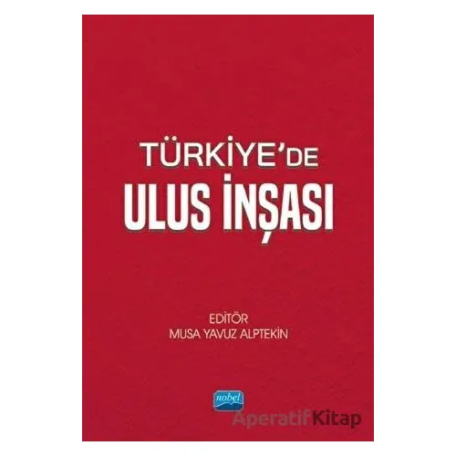 Türkiyede Ulus İnşası - Kolektif - Nobel Akademik Yayıncılık