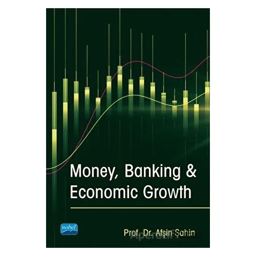 Money, Banking & Economic Growth - Afşin Şahin - Nobel Akademik Yayıncılık