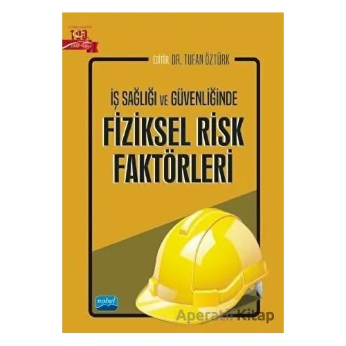 İş Sağlığı Ve Güvenliğinde Fiziksel Risk Faktörleri - Kolektif - Nobel Akademik Yayıncılık