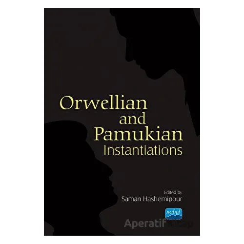 Orwellian and Pamukian Instantiations - Saman Hashemipour - Nobel Akademik Yayıncılık