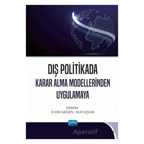 Dış Politikada Karar Alma Modellerinden Uygulamaya - Kolektif - Nobel Akademik Yayıncılık
