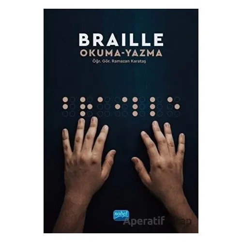 Braille Okuma Yazma - Ramazan Karataş - Nobel Akademik Yayıncılık