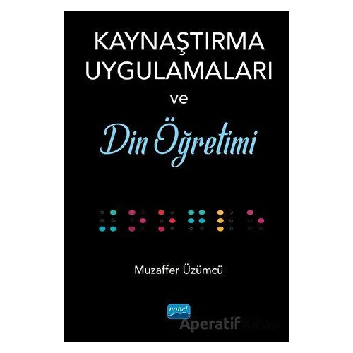 Kaynaştırma Uygulamaları ve Din Öğretimi - Muzaffer Üzümcü - Nobel Akademik Yayıncılık
