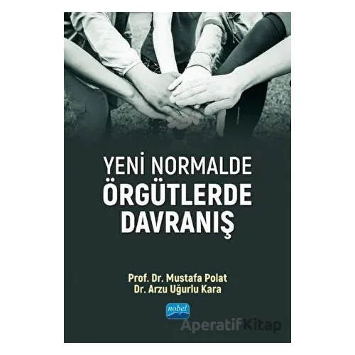 Yeni Normalde Örgütlerde Davranış - Mustafa Polat - Nobel Akademik Yayıncılık