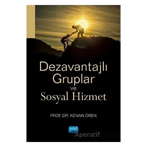 Dezavantajlı Gruplar ve Sosyal Hizmet - Kenan Ören - Nobel Akademik Yayıncılık