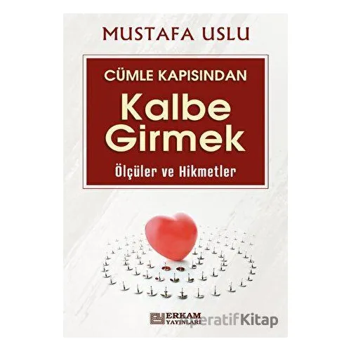 Cümle Kapısından Kalbe Girmek (Ölçüler ve Hikmetler) - Mustafa Uslu - Erkam Yayınları