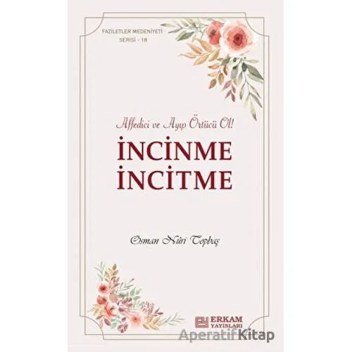 İncinme İncitme - Osman Nuri Topbaş - Erkam Yayınları