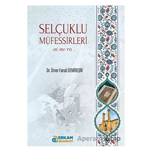 Selçuklu Müfessirleri 11. - 11. - YY - Ömer Faruk Demireşik - Erkam Yayınları