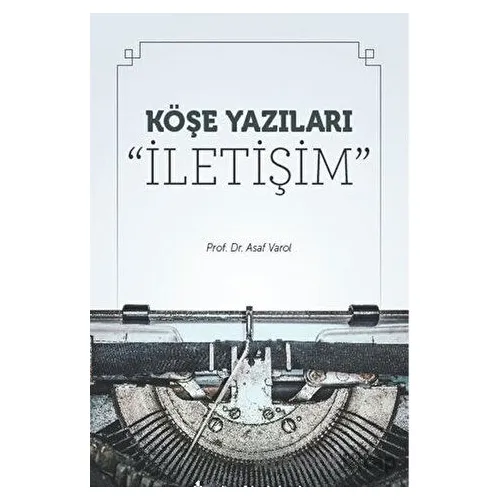 Köşe Yazıları “İletişim” - Asaf Varol - Maltepe Üniversitesi Yayınları