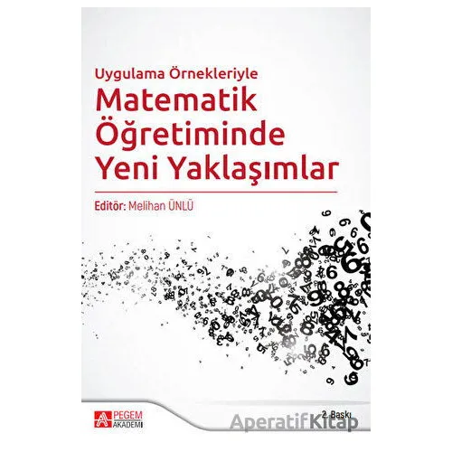 Uygulama Örnekleriyle Matematik Öğretiminde Yeni Yaklaşımlar - Kolektif - Pegem Akademi Yayıncılık