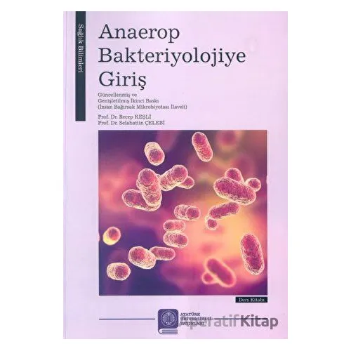 Anaerop Bakteriyolojiye Giriş - Recep Keşli - Atatürk Üniversitesi Yayınları