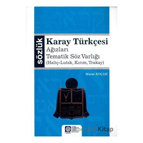 Karay Türkçesi - Ağızları Tematik Söz Varlığı - Murat Koçak - Atatürk Üniversitesi Yayınları