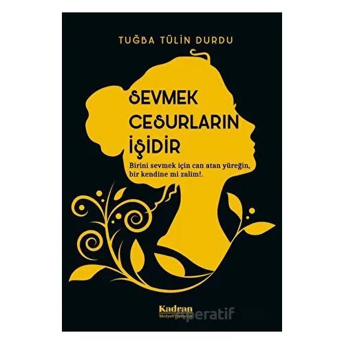 Sevmek Cesurların İşidir - Tuğba Tülin Durdu - Kadran Medya Yayıncılık