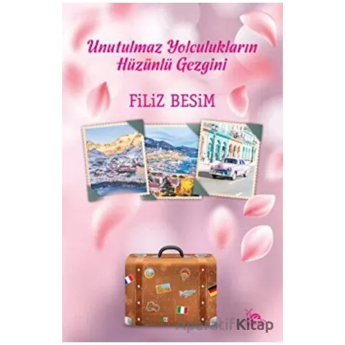 Unutulmaz Yolculukların Hüzünlü Gezgini - Filiz Besim - Sarmal Kitabevi