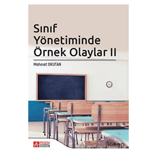 Sınıf Yönetiminde Örnek Olaylar II - Mehmet Okutan - Pegem Akademi Yayıncılık