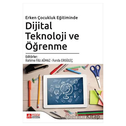 Erken Çocukluk Eğitiminde Dijital Teknoloji ve Öğrenme - Kolektif - Pegem Akademi Yayıncılık
