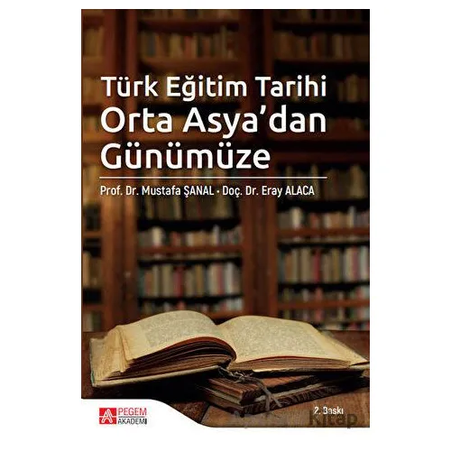 Türk Eğitim Tarihi Orta Asya’dan Günümüze - Mustafa Şanal - Pegem Akademi Yayıncılık