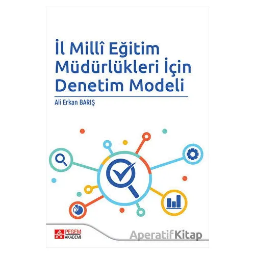 İl Milli Eğitim Müdürlükleri İçin Denetim Modeli - Ali Erkan Barış - Pegem Akademi Yayıncılık