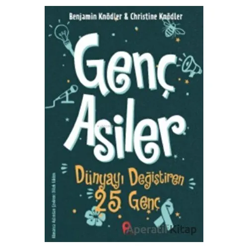 Genç Asiler : Dünyayı Değiştiren 25 Genç - Christine Knödler - Peta Kitap