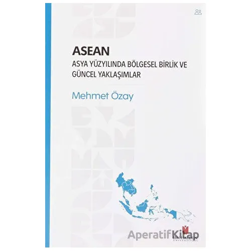ASEAN - Asya Yüzyılında Bölgesel Birlik ve Güncel Yaklaşımlar