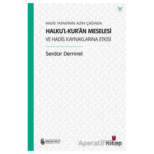 Hadis Tasnifinin Altın Çağında Halku’l-Kur’an Meselesi ve Hadis Kaynaklarına Etkisi