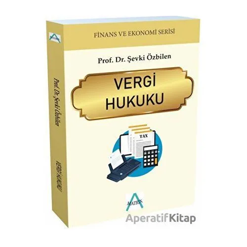Vergi Hukuku - Şevki Özbilen - Matrix Akademi