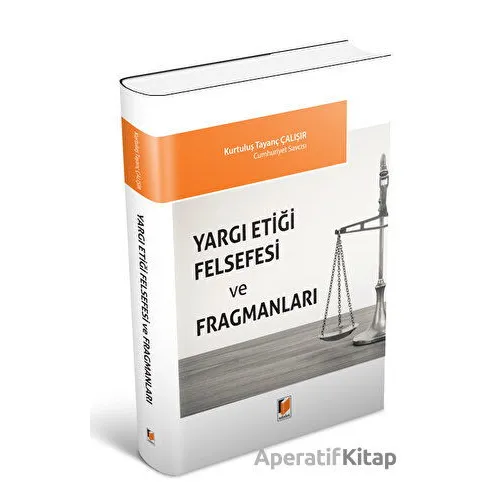 Yargı Etiği Felsefesi ve Fragmanları - Kurtuluş Tayanç Çalışır - Adalet Yayınevi