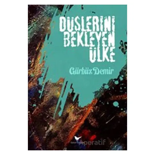 Düşlerini Bekleyen Ülke - Gürbüz Demir - Günce Yayınları