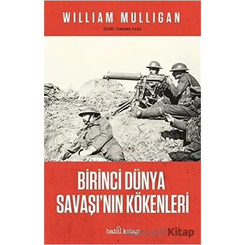Birinci Du¨nya Savaşının Ko¨kenleri - William Mulligan - Babil Kitap