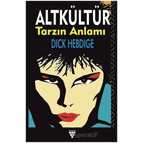 Altkültür Tarzın Anlamı - Dick Hebdige - Urzeni Yayıncılık