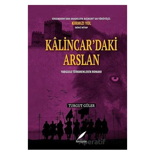 Kalincar’daki Arslan - Yabgulu Türkmenlerin Romanı - Turgut Güler - Kırmızılar