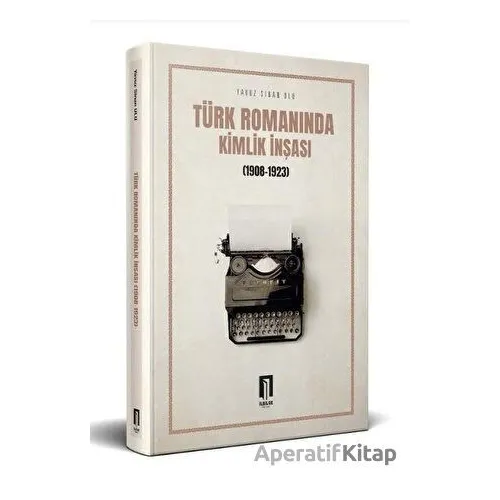 Türk Romanında Kimlik İnşası (1908-1923) - Yavuz Sinan Ulu - İlbilge Yayıncılık