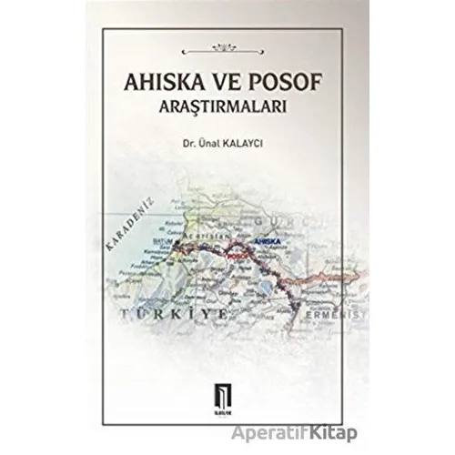Ahıska ve Posof Araştırmaları - Ünal Kalaycı - İlbilge Yayıncılık