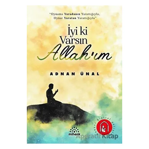 İyi ki Varsın Allah’ım - Adnan Ünal - Mihenk Kitap
