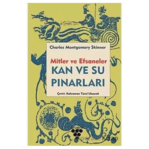 Kan ve Su Pınarları - Mitler ve Efsaneler - Charles M. Skinner - Urzeni Yayıncılık