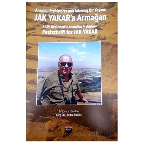 Anadolu Prehistoryasına Adanmış Bir Yaşam - Jak Yakara Armağan