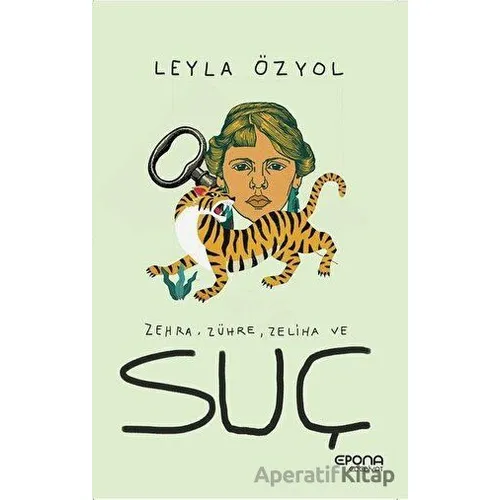 Zehra, Zühre, Zeliha ve Suç - Leyla Özyol - Epona Kitap