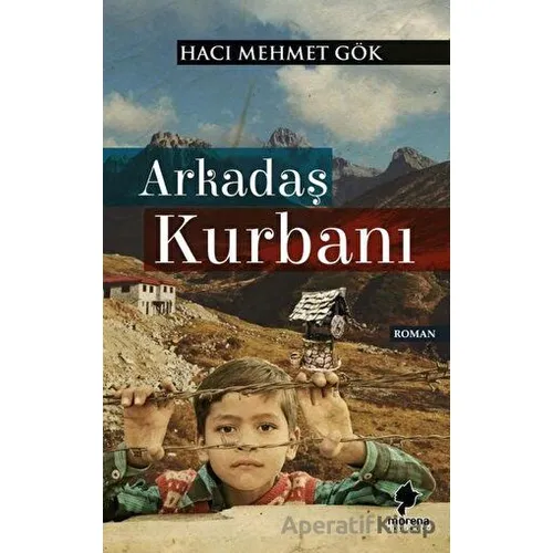 Arkadaş Kurbanı - Hacı Mehmet Gök - Morena Yayınevi