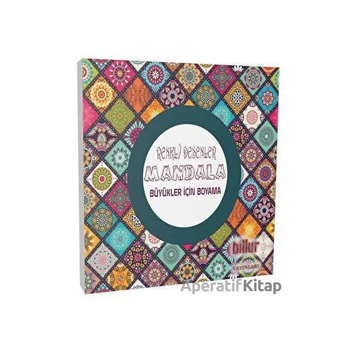 Renkli Desenler Mandala - Büyükler İçin Boyama - Kolektif - Billur Yayınları
