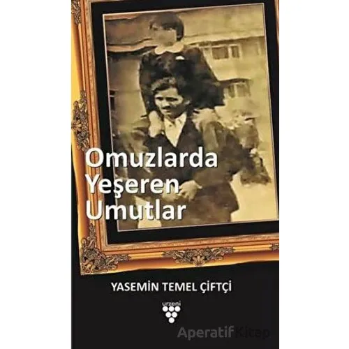 Omuzlarda Yeşeren Umutlar - Yasemin Temel Çiftçi - Urzeni Yayıncılık