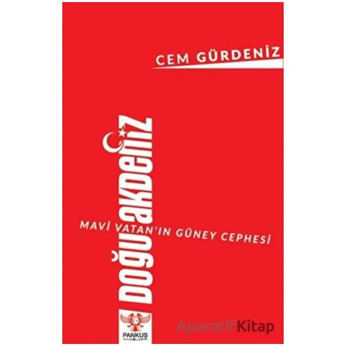 Mavi Vatan’ın Güney Cephesi: Doğu Akdeniz - Cem Gürdeniz - Pankuş Yayınları